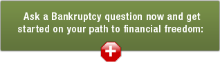 Ask a Bankruptcy question now and get started on your path to financial freedom: